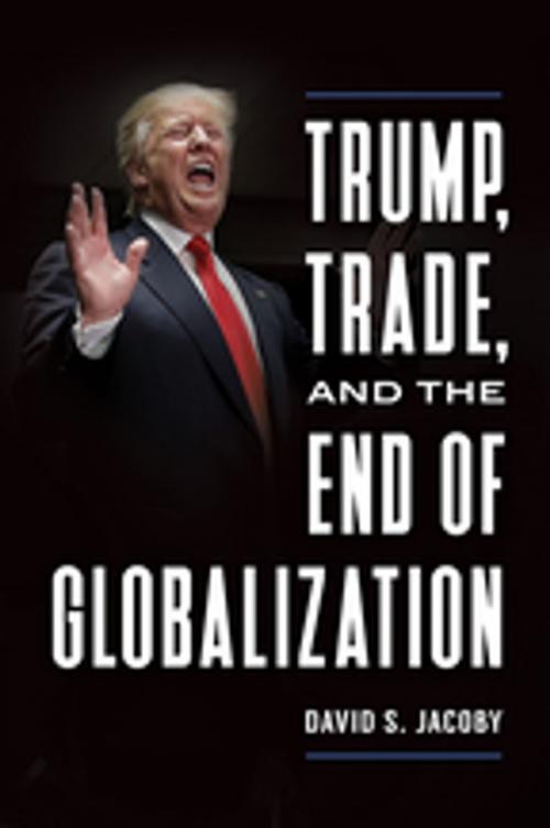 Cover of the book Trump, Trade, and the End of Globalization by David S. Jacoby, ABC-CLIO