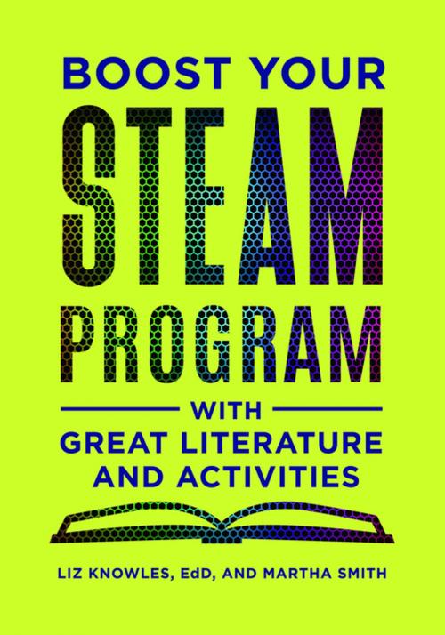 Cover of the book Boost Your STEAM Program With Great Literature and Activities by Liz Knowles Ed.D., Martha Smith, ABC-CLIO