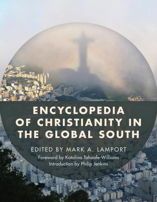 Cover of the book Encyclopedia of Christianity in the Global South by Justin Welby, Dana L. Robert, David Maxwell, Paul Freston, Fenggang Yang, Graham Kings, Rowman & Littlefield Publishers