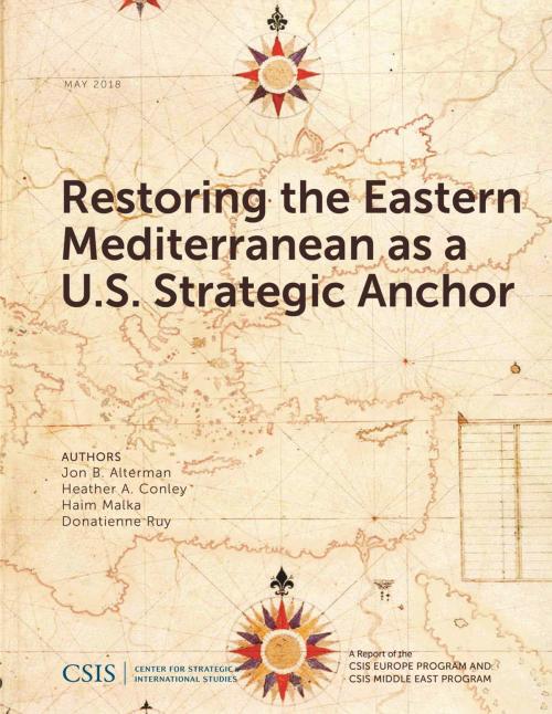 Cover of the book Restoring the Eastern Mediterranean as a U.S. Strategic Anchor by Jon B. Alterman, Heather A. Conley, Haim Malka, Donatienne Ruy, Center for Strategic & International Studies