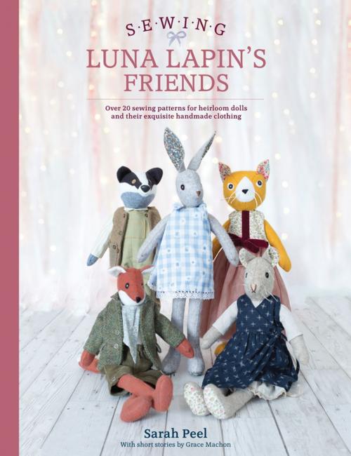 Cover of the book Sewing Luna Lapin's Friends by Sarah Peel, F+W Media