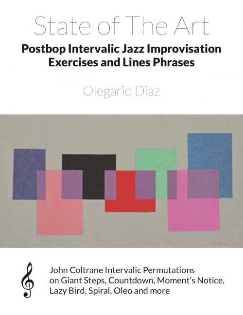 Cover of the book State of The Art Postbop Intervalic Jazz Improvisation Exercises and Lines Phrases by Olegario Diaz, eBookIt.com