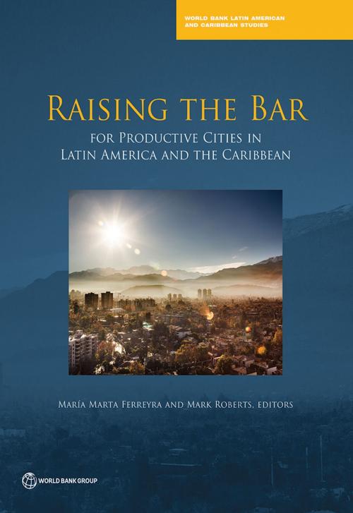 Cover of the book Raising the Bar for Productive Cities in Latin America and the Caribbean by , World Bank Publications