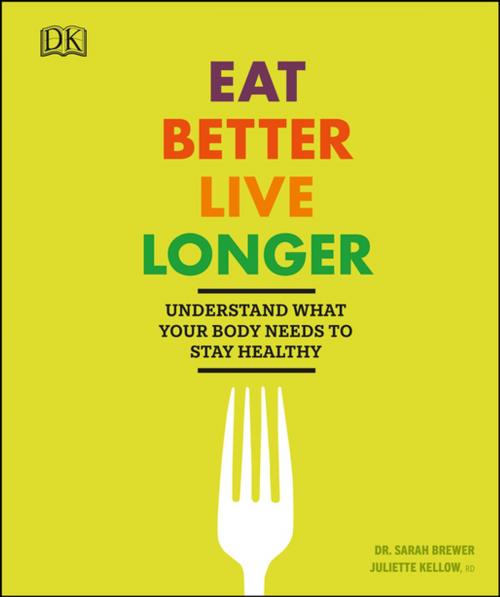 Cover of the book Eat Better, Live Longer by Juliette Kellow, Sarah Brewer, DK Publishing