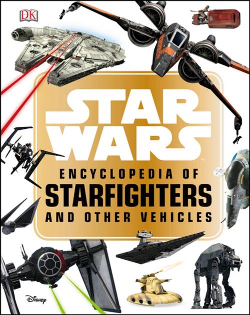 Cover of the book Star Wars™ Encyclopedia of Starfighters and Other Vehicles by Landry Q. Walker, DK Publishing