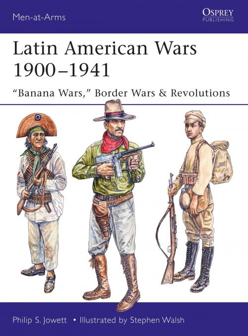Cover of the book Latin American Wars 1900–1941 by Philip Jowett, Bloomsbury Publishing