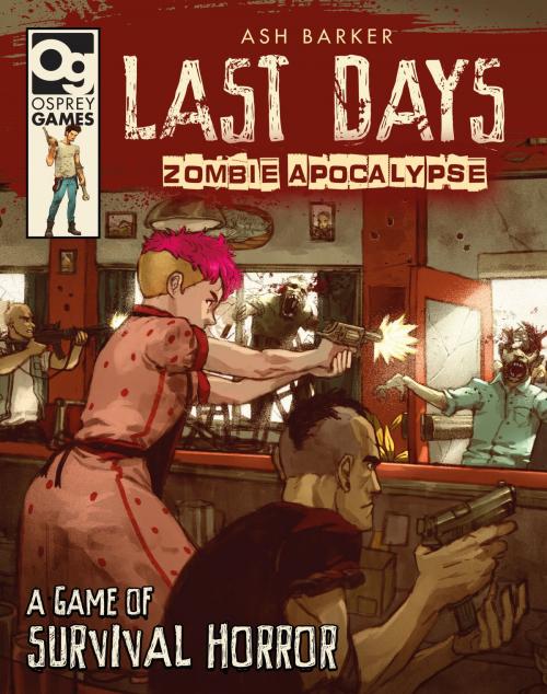 Cover of the book Last Days: Zombie Apocalypse by Ash Barker, Bloomsbury Publishing
