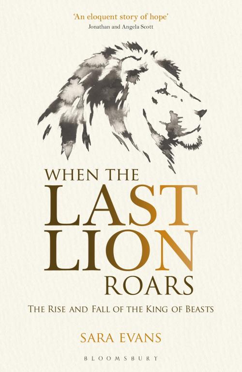 Cover of the book When the Last Lion Roars by Sara Evans, Bloomsbury Publishing