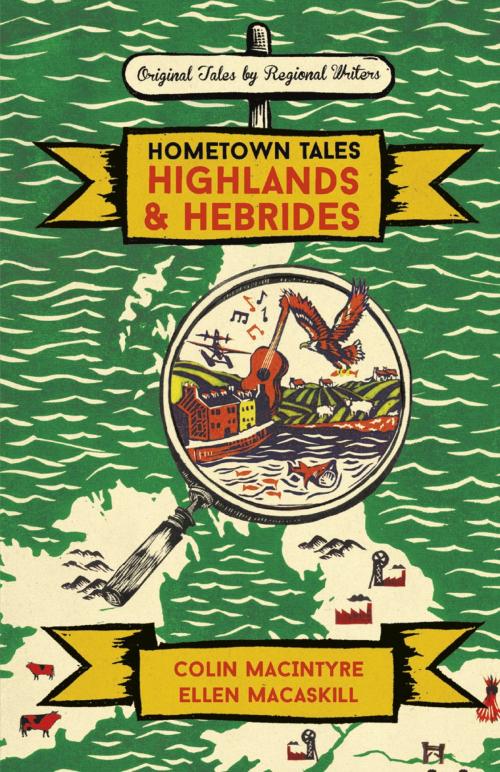 Cover of the book Hometown Tales: Highlands and Hebrides by Colin MacIntyre, Ellen MacAskill, Orion Publishing Group