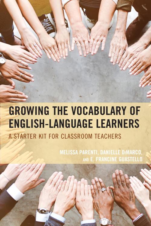 Cover of the book Growing the Vocabulary of English Language Learners by Melissa Parenti, Danielle DiMarco, E. Francine Guestello, Rowman & Littlefield Publishers
