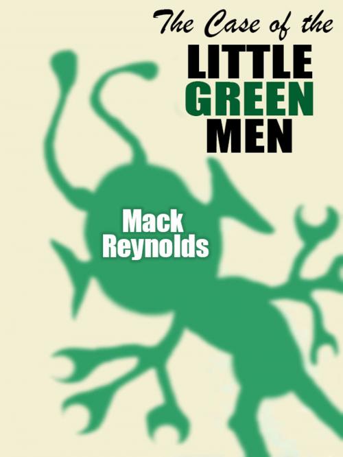Cover of the book The Case of the Little Green Men by Mack Reynolds, Wildside Press LLC