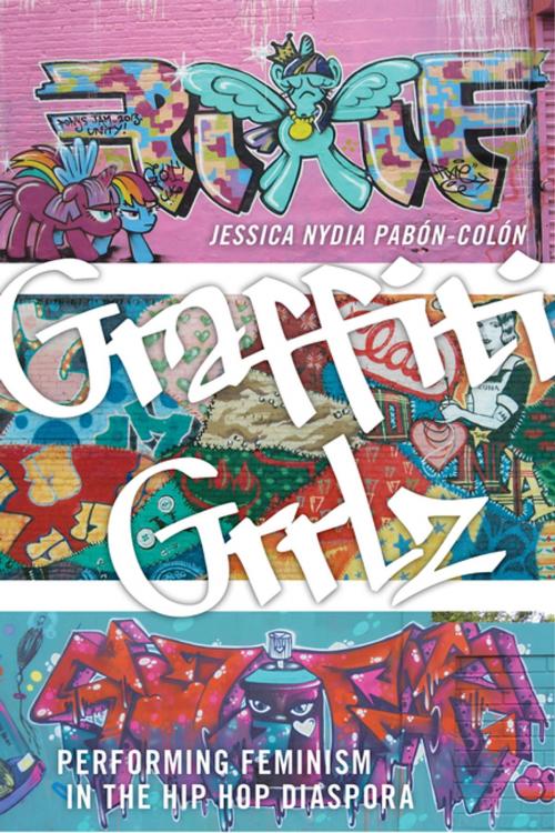 Cover of the book Graffiti Grrlz by Jessica Nydia Pabón-Colón, NYU Press