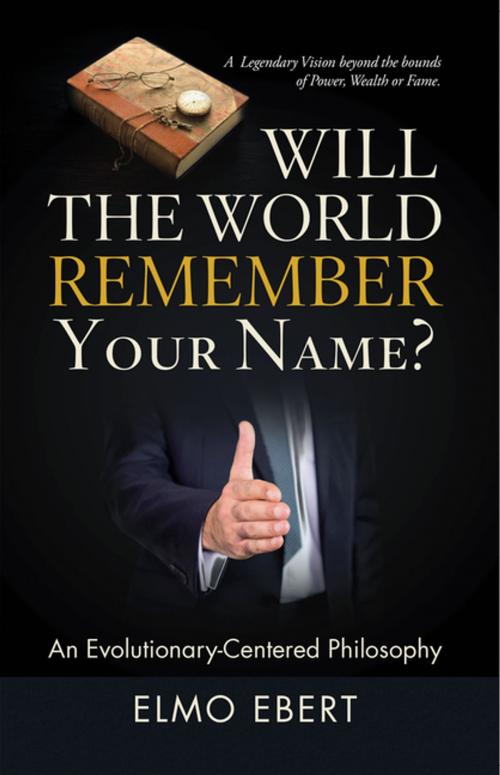 Cover of the book Will the World Remember Your Name? by Elmo Ebert, Archway Publishing