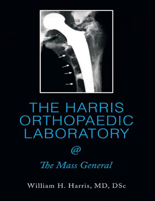 Cover of the book The Harris Orthopaedic Laboratory @ the Mass General by William H. Harris MD DSc, Lulu Publishing Services