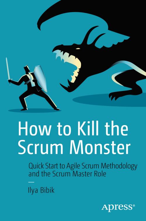Cover of the book How to Kill the Scrum Monster by Ilya Bibik, Apress