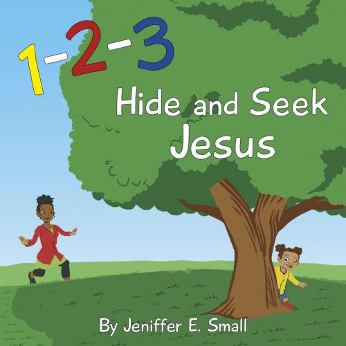 Cover of the book 1-2-3 Hide and Seek Jesus by Jeniffer E. Small, Word Alive Press