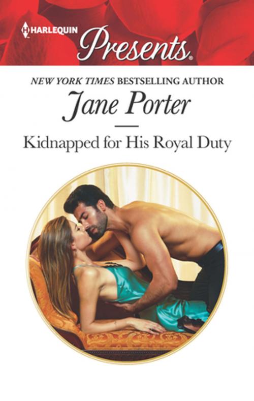 Cover of the book Kidnapped for His Royal Duty by Jane Porter, Harlequin