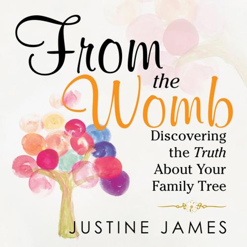 Cover of the book From the Womb by Justine James, LifeRich Publishing