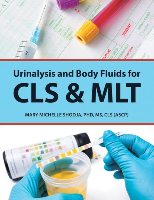 Cover of the book Urinalysis and Body Fluids for Cls & Mlt by Mary Michelle Shodja PhD MS CLS ASCP, Trafford Publishing