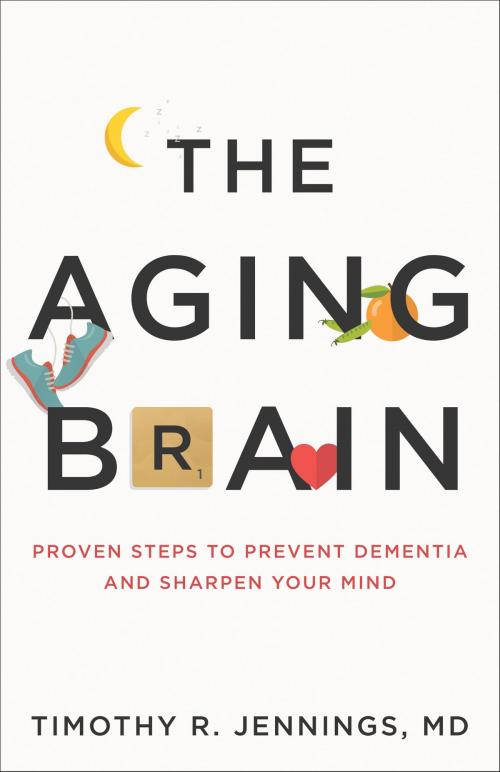 Cover of the book The Aging Brain by , Timothy R. MD Jennings, Baker Publishing Group