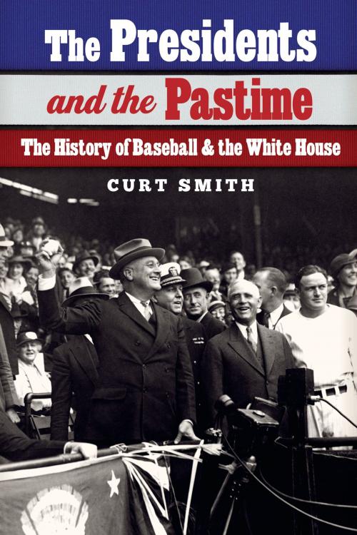 Cover of the book The Presidents and the Pastime by Curt Smith, UNP - Nebraska