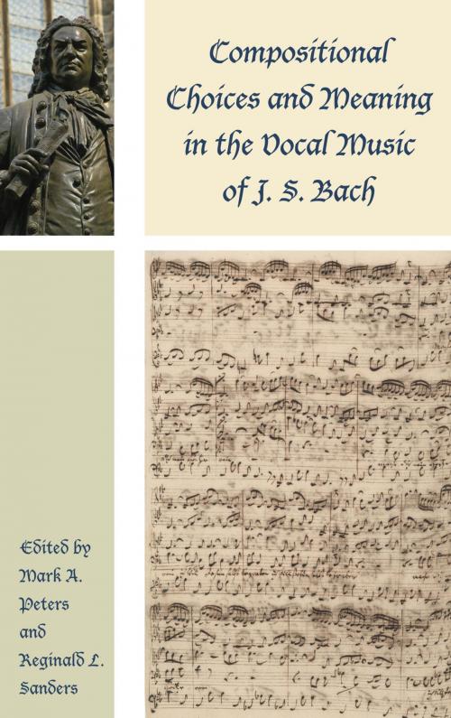 Cover of the book Compositional Choices and Meaning in the Vocal Music of J. S. Bach by Wye J. Allanbrook, Gregory Butler, Eric Chafe, Jason B. Grant, Mary Greer, Tanya Kevorkian, Robin A. Leaver, Kayoung Lee, Robert L. Marshall, Mark A. Peters, Martin Petzoldt, Markus Rathey, Reginald L. Sanders, Steven Saunders, William H. Scheide, Hans-Joachim Schulze, Ruth Tatlow, Yo Tomita, Lexington Books