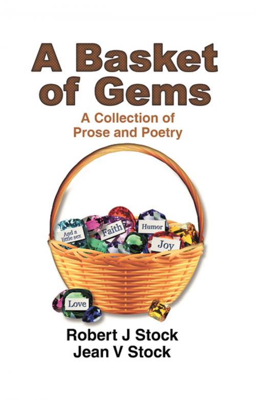 Cover of the book A Basket of Gems by Robert J and Jean V. Stock, FastPencil, Inc.