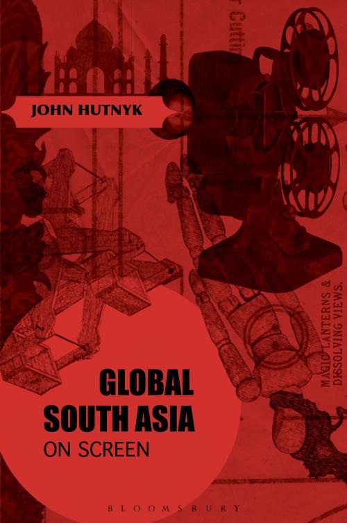 Cover of the book Global South Asia on Screen by John Hutnyk, Bloomsbury Publishing