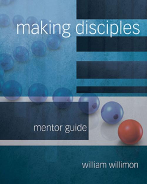 Cover of the book Making Disciples: Mentor Guide by William H. Willimon, Abingdon Press