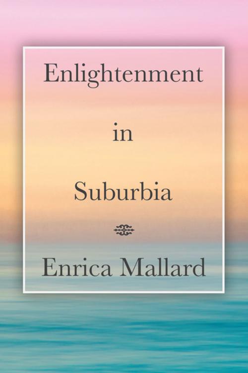 Cover of the book Enlightenment in Suburbia by Enrica Mallard, Balboa Press AU