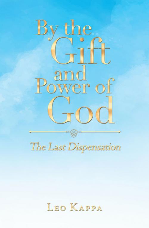 Cover of the book By the Gift and Power of God by Leo Kappa, Balboa Press