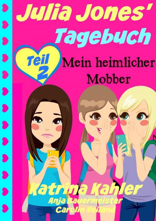 Cover of the book Julia Jones' Tagebuch - Teil 2 - Mein heimlicher Mobber by Katrina Kahler, KC Global Enterprises