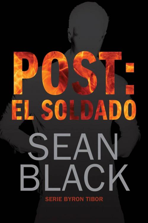 Cover of the book Post: El Soldado (Byron Tibor 1) by Sean Black, SBD
