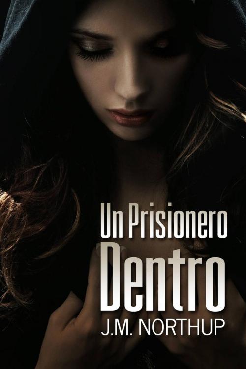 Cover of the book Un Prisionero Dentro by J.M. Northup, Creativia