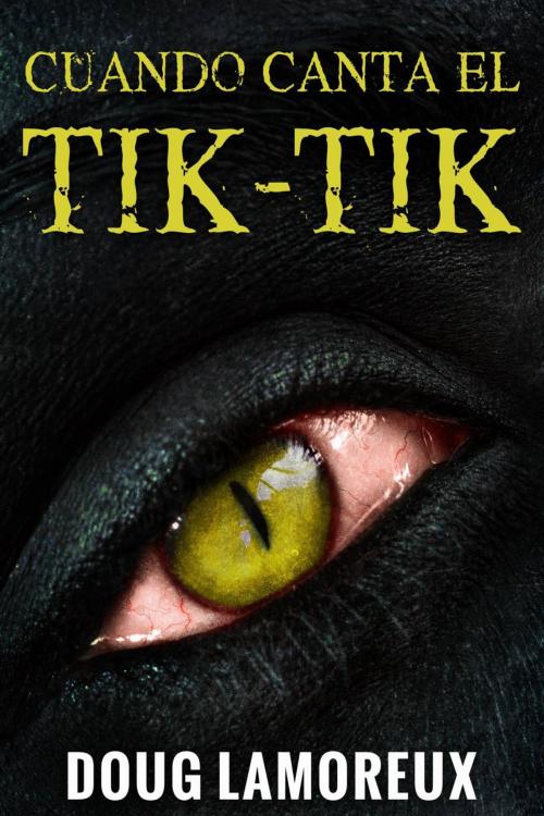 Cover of the book Cuando Canta El Tik-Tik by Doug Lamoreux, Creativia