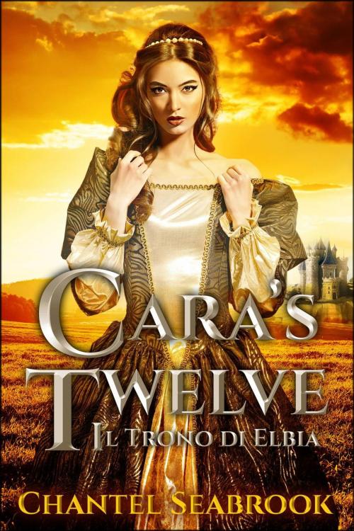 Cover of the book Cara's Twelve - Il Trono di Elbia by Chantel Seabrook, Creativia