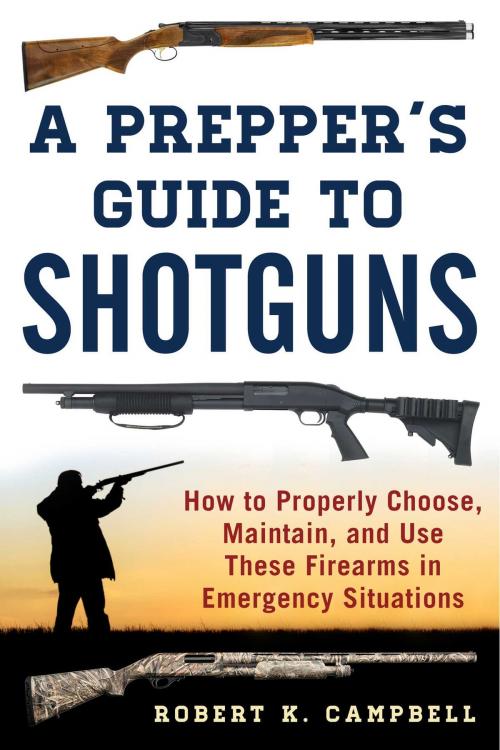 Cover of the book A Prepper's Guide to Shotguns by Robert K. Campbell, Skyhorse