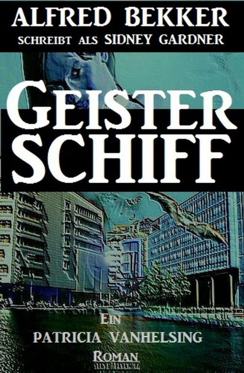 Cover of the book Geisterschiff (Ein Patricia Vanhelsing Roman) by Alfred Bekker, BEKKERpublishing