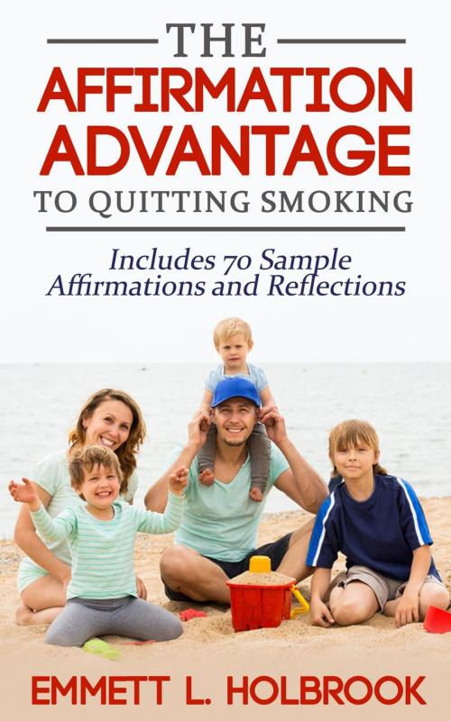 Cover of the book The Affirmation Advantage For Quitting Smoking Win The Mental Battle And Stop Smoking by EMMETT L. HOLBROOK, DunnAndDunegan
