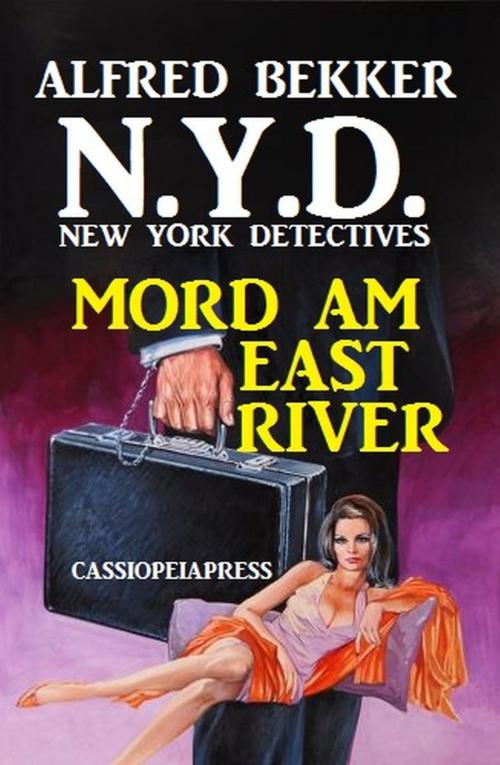 Cover of the book N.Y.D. - Mord am East River (New York Detectives) Sonder-Edition by Alfred Bekker, Alfred Bekker präsentiert