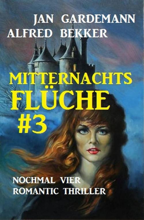 Cover of the book Mitternachtsflüche #3: Nochmal vier Romantic Thriller by Alfred Bekker, Jan Gardemann, BEKKERpublishing
