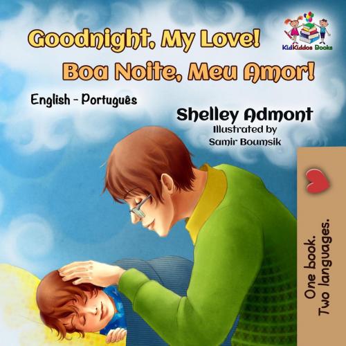 Cover of the book Goodnight, My Love! Boa Noite, Meu Amor! by Shelley Admont, S.A. Publishing, KidKiddos Books Ltd.
