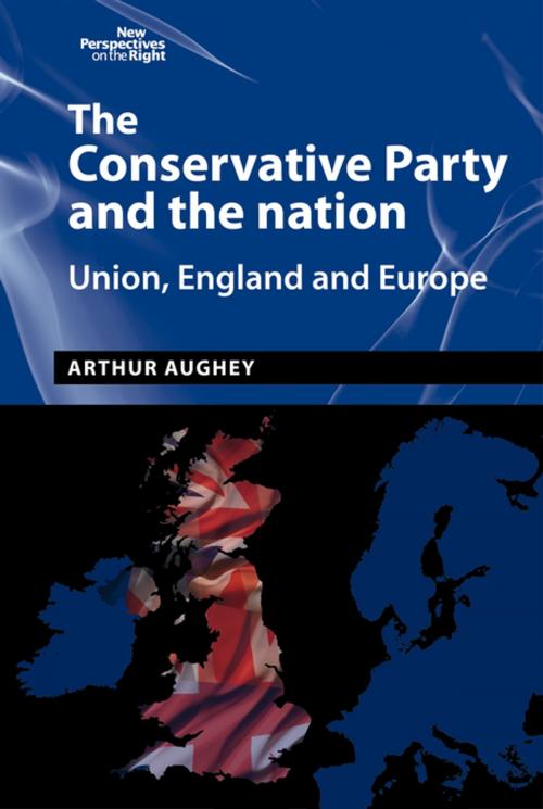 Cover of the book The Conservative Party and the nation by Arthur Aughey, Manchester University Press