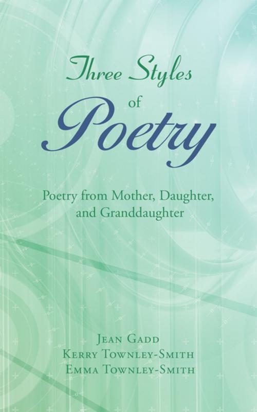Cover of the book Three Styles of Poetry by Jean Gadd, Kerry Townley-Smith, Emma Townley-Smith, iUniverse