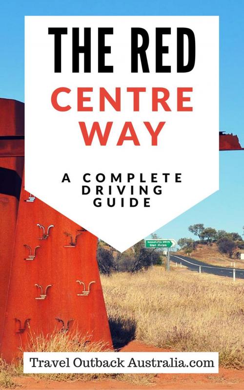 Cover of the book The Red Centre Way by Travel Outback Australia, Amanda Markham