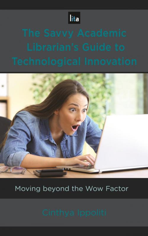 Cover of the book The Savvy Academic Librarian's Guide to Technological Innovation by Cinthya Ippoliti, Rowman & Littlefield Publishers