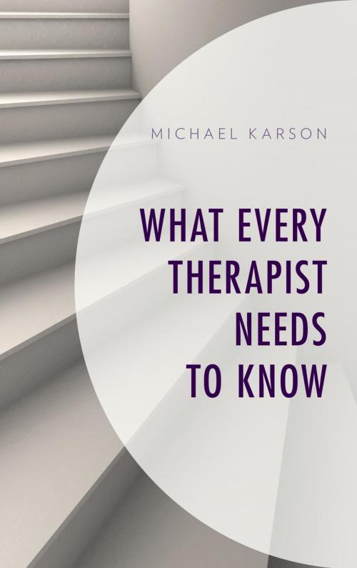 Cover of the book What Every Therapist Needs to Know by Michael Karson, Rowman & Littlefield Publishers