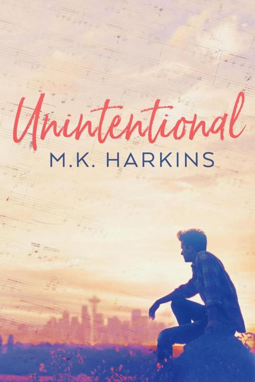 Cover of the book Unintentional by MK Harkins, MK Harkins