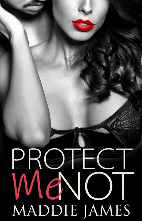 Cover of the book Protect Me Not by Maddie James, Maddie James