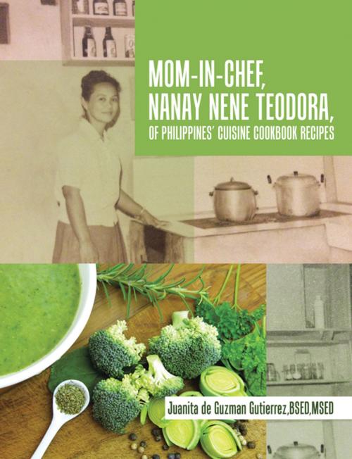 Cover of the book Mom-In-Chef, Nanay Nene Teodora, of Philippines’ Cuisine Cookbook Recipes by Juanita de Guzman Gutierrez BSED MSED, Xlibris US
